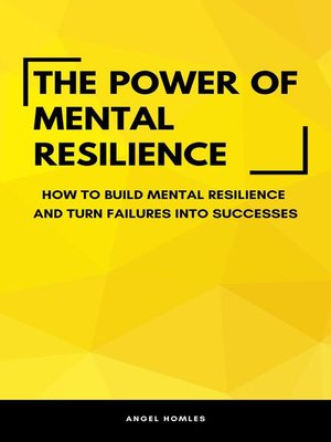 cover image of The Power of Mental Resilience--How to Build Mental Resilience and Turn Failures Into Successes